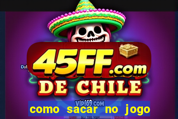 como sacar no jogo do tigrinho